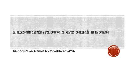 UNA OPINION DESDE LA SOCIEDAD CIVIL.  CAMBIOS SUSTANTIVOS EN EL MODELO DE DESARROLLO Y DE DEMOCRACIA EN EL PAIS  ROL PROTAGONICO DEL ESTADO  CRISIS.