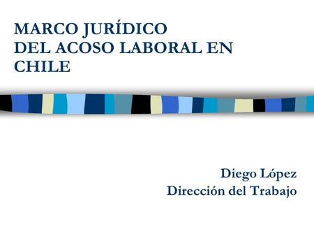 MARCO JURÍDICO DEL ACOSO LABORAL EN CHILE