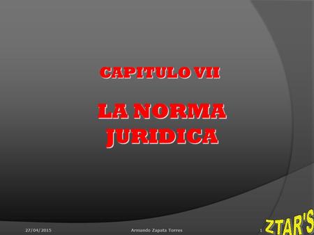 LA NORMA JURIDICA CAPITULO VII ZTAR'S 1 14/04/2017