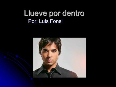 Llueve por dentro Por: Luis Fonsi.