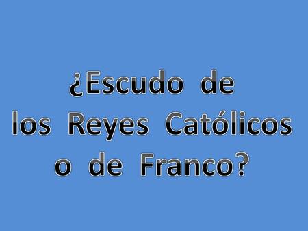 ¿Escudo de los Reyes Católicos o de Franco?.