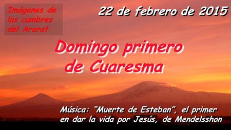 22 de febrero de 2015 Domingo primero Domingo primero de Cuaresma de Cuaresma Domingo primero Domingo primero de Cuaresma de Cuaresma Música: “Muerte.
