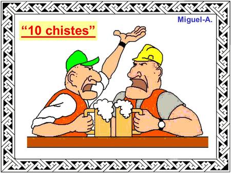 Miguel-A. “10 chistes”.