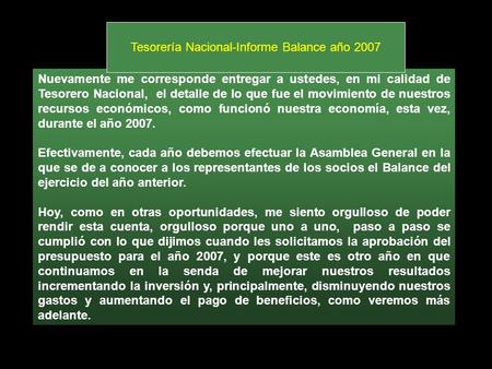 Nuevamente me corresponde entregar a ustedes, en mi calidad de Tesorero Nacional, el detalle de lo que fue el movimiento de nuestros recursos económicos,