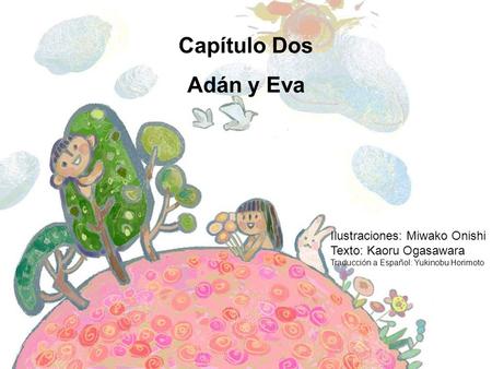 Capítulo Dos Adán y Eva Ilustraciones: Miwako Onishi Texto: Kaoru Ogasawara Traducción a Español: Yukinobu Horimoto Traducción de Japonés a Español: Yukinobu.