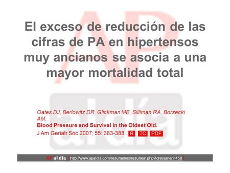El exceso de reducción de las cifras de PA en hipertensos muy ancianos se asocia a una mayor mortalidad total Oates DJ, Berlowitz DR, Glickman ME, Silliman.