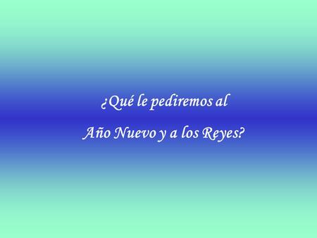 ¿Qué le pediremos al Año Nuevo y a los Reyes? Que el 2008 nos mantenga llenos de ilusión.