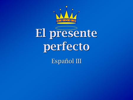 El presente perfecto Español III.