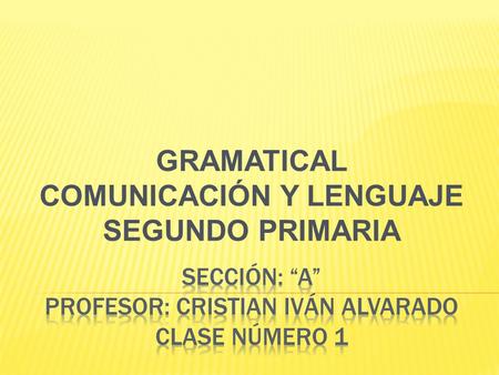 Sección: “a” profesor: Cristian Iván Alvarado clase número 1