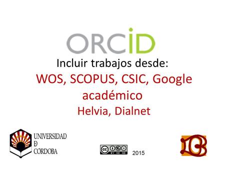 Incluir trabajos desde: WOS, SCOPUS, CSIC, Google académico Helvia, Dialnet 2015.