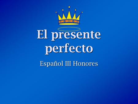 El presente perfecto Español III Honores. ¿Qué es el presente perfecto? The present perfect is formed by combining a helping verb (“have” or “has”) with.