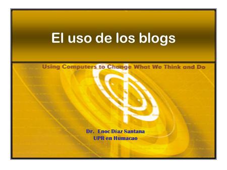 El uso de los blogs Dr. Enoc Díaz Santana UPR en Humacao.