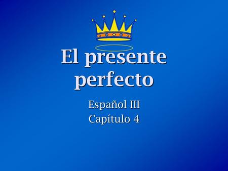 El presente perfecto Español III Capítulo 4. ¿Qué es el presente perfecto? The present perfect is tense formed by combining a helping verb (“have” or.