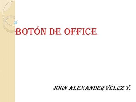 Botón de office John Alexander Vélez y..
