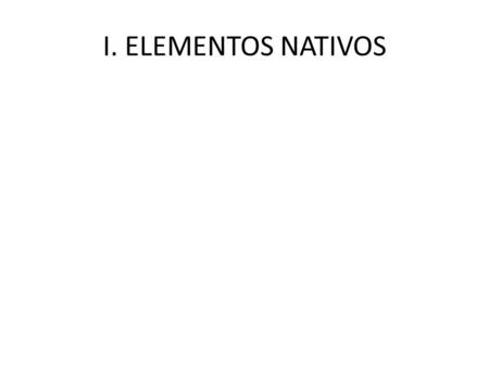 I. ELEMENTOS NATIVOS.