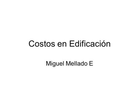 Costos en Edificación Miguel Mellado E.
