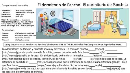 El dormitorio de Pancho El dormitorio de Panchita Comparisons of inequality -More than… más ADJECTIVE que -Less than… menos ADJECTIVE que -Better than…