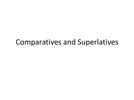 Comparatives and Superlatives. Unequal comparisons To say something is more or less use Mas que or menos que Ellos salen mas que nosotros. They go out.