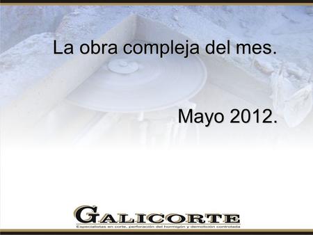 La obra compleja del mes. Mayo 2012.. Obra de DEMOLICION Y DESMONTE de falso túnel en el centro de la ciudad de Pontevedra. La celeridad con que se ha.
