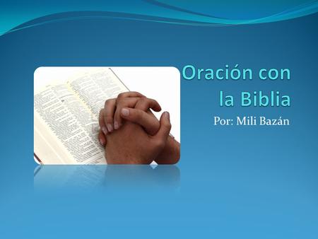 Oración con la Biblia Por: Mili Bazán.