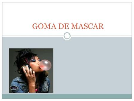 GOMA DE MASCAR. fue invento de T. Adams, quien, a finales del s. XIX, buscando una sustancia alternativa para la fabricación de neumáticos, se encontró.