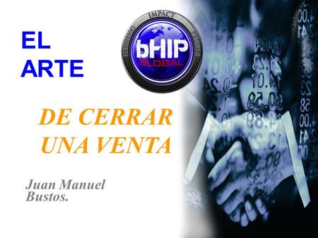 EL ARTE Juan Manuel Bustos. DE CERRAR UNA VENTA. El Arte de Cerrar una Venta ¿Qué es? El cierre de la venta es el momento en que logramos que un cliente.