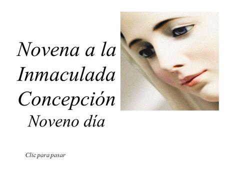 Novena a la Inmaculada Concepción Noveno día Clic para pasar.