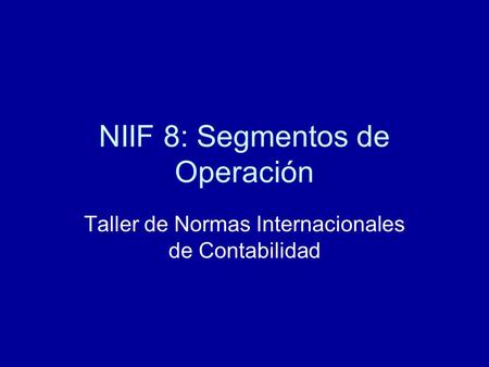 NIIF 8: Segmentos de Operación