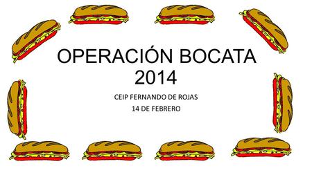 OPERACIÓN BOCATA 2014 CEIP FERNANDO DE ROJAS 14 DE FEBRERO.