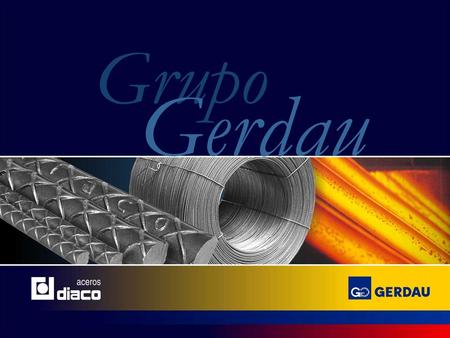 Grupo Gerdau. Perfil  104 años de existencia  Mayor productor de aceros largos en América  Segundo mayor reciclador del continente  25 mil colaboradores.