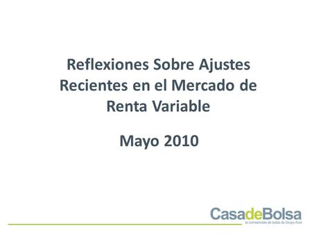 Reflexiones Sobre Ajustes Recientes en el Mercado de Renta Variable Mayo 2010.