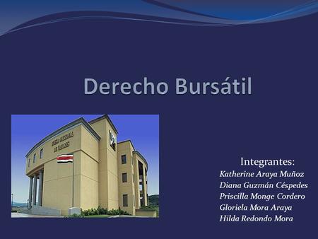 Derecho Bursátil Integrantes: Katherine Araya Muñoz