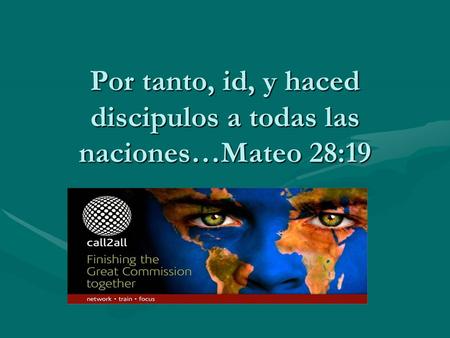 Por tanto, id, y haced discipulos a todas las naciones…Mateo 28:19