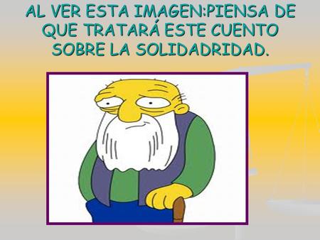 AL VER ESTA IMAGEN:PIENSA DE QUE TRATARÁ ESTE CUENTO SOBRE LA SOLIDADRIDAD.