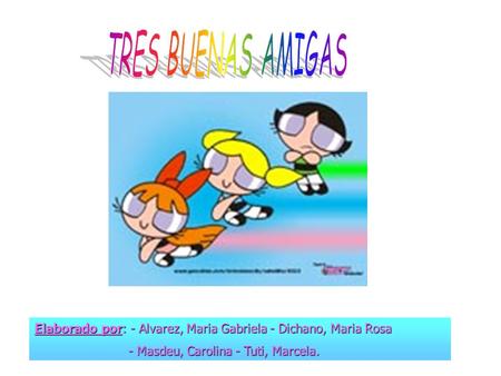 Elaborado por: - Alvarez, Maria Gabriela - Dichano, Maria Rosa - Masdeu, Carolina - Tuti, Marcela. - Masdeu, Carolina - Tuti, Marcela.