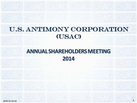 U.S. ANTIMONY CORPORATION (USAC) ANNUAL SHAREHOLDERS MEETING 2014 ASM 12-13-14 1.