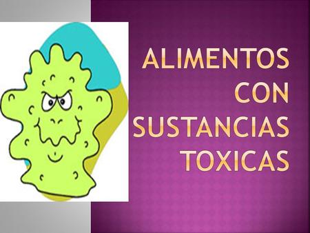  Es conveniente diferenciar las sustancias xenobóticas que causan daño cuando son ingeridas a través de los alimentos, de las que interfieren con la.
