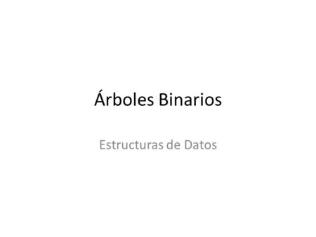 Árboles Binarios Estructuras de Datos.