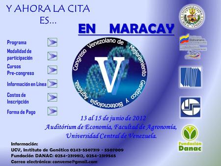 13 al 15 de junio de 2012 Auditórium de Economía, Facultad de Agronomía, Universidad Central de Venezuela. Información: UCV, Instituto de Genética 0243-5507319.