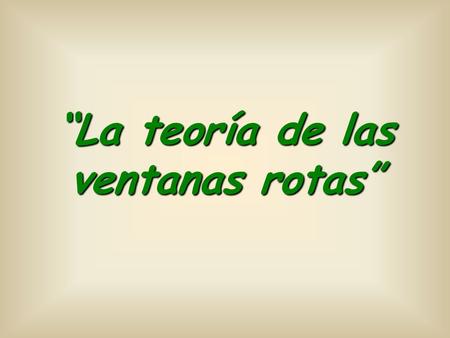 “La teoría de las ventanas rotas”. En 1969, en la Universidad de Stanford (EEUU), el Prof. Philip Zimbardo realizó un experimento de psicología social.