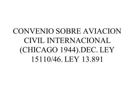 CONVENIO SOBRE AVIACION CIVIL INTERNACIONAL (CHICAGO 1944). DEC