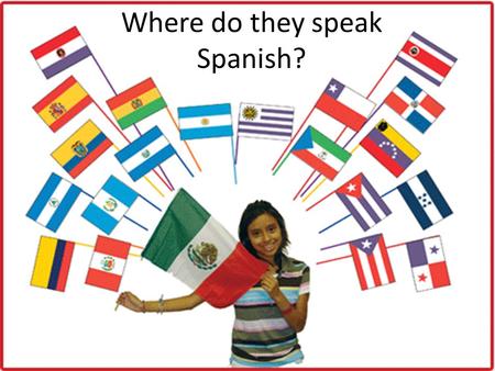 Where do they speak Spanish?. Spain (España) Only Spanish-speaking country in Europe!
