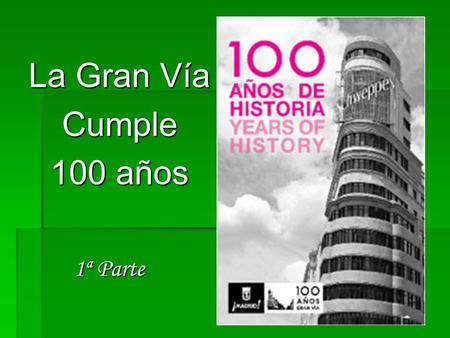 La Gran Vía Cumple 100 años 1ª Parte.