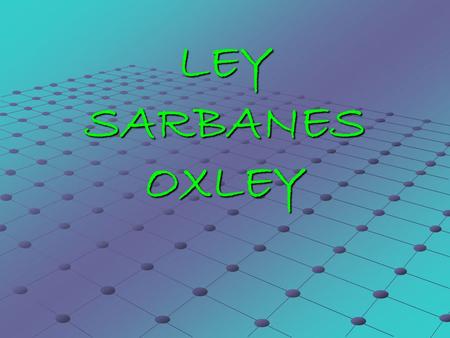 LEY SARBANES OXLEY.