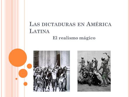 L AS DICTADURAS EN A MÉRICA L ATINA El realismo mágico.