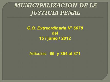 G.O. Extraordinaria Nº 6078 del 15 / junio / 2012 Artículos: 65 y 354 al 371.
