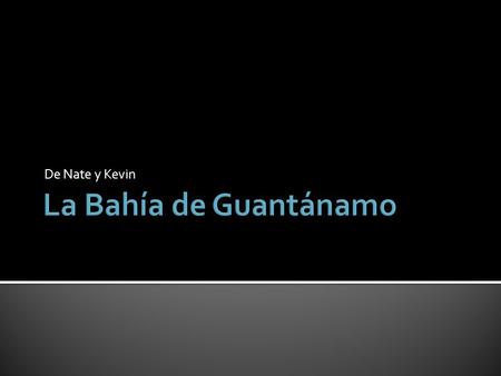 De Nate y Kevin.  EL norte parte de la ciudad está montañoso  EL sur parte de la ciudad está a lado de el mar de caribeño  Los rios de Guantánamo,