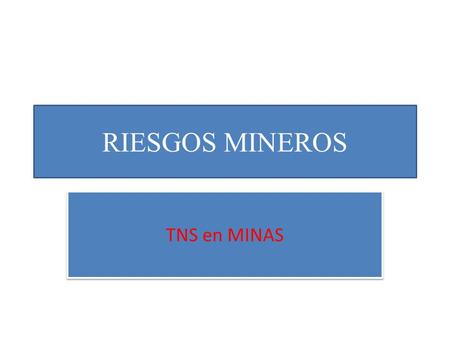RIESGOS MINEROS TNS en MINAS.