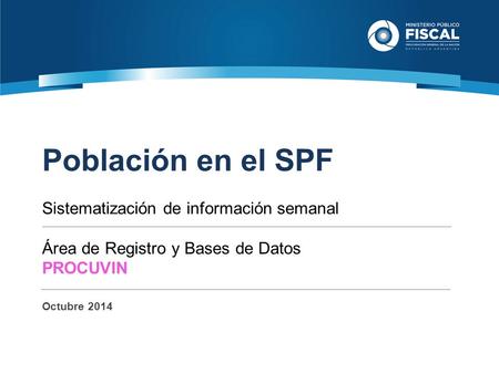 Fuente: Partes semanales enviados por el SPF. Julio 2014. Población en el SPF Sistematización de información semanal Área de Registro y Bases de Datos.