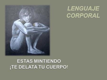 ESTAS MINTIENDO ¡TE DELATA TU CUERPO!